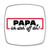 Papa, ick steh' uff dir - Kühlschrankmagnet - weiß