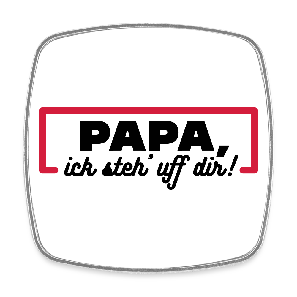 Papa, ick steh' uff dir - Kühlschrankmagnet - weiß