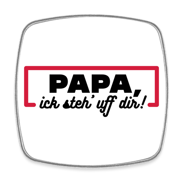Papa, ick steh' uff dir - Kühlschrankmagnet - weiß