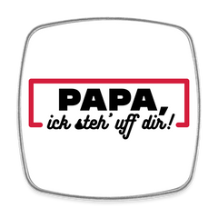 Papa, ick steh' uff dir - Kühlschrankmagnet