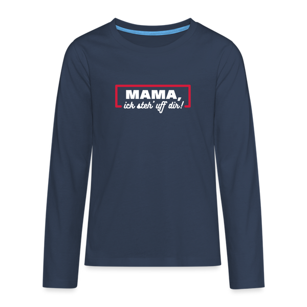 Mama, ick steh' uff dir - Teenager Langarmshirt - Navy