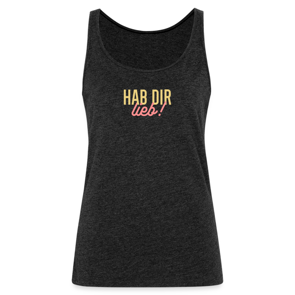 Hab Dir Lieb! - Frauen Premium Tank Top - Anthrazit