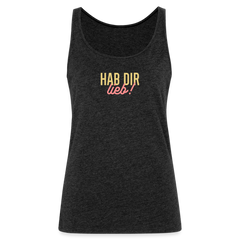 Hab Dir Lieb! - Frauen Premium Tank Top