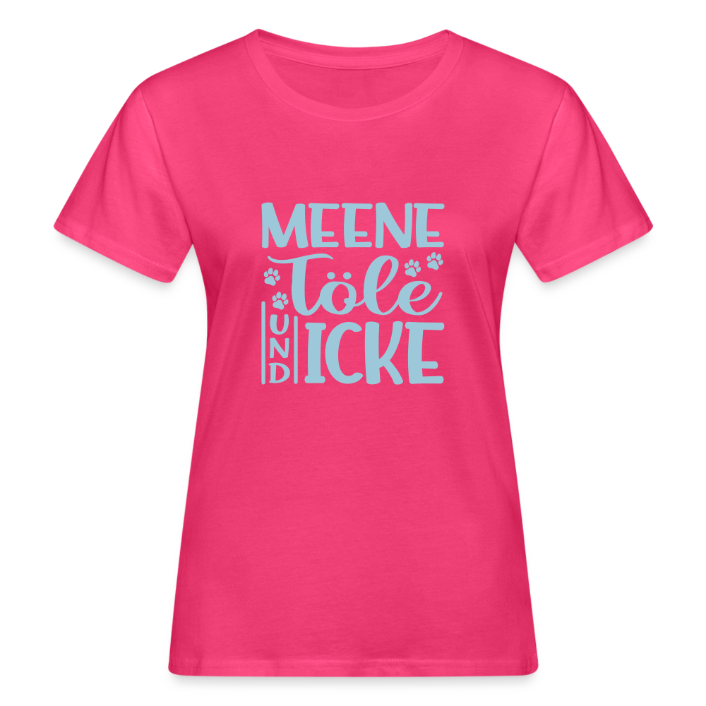 Meene Töle und Icke - Frauen Bio T-Shirt - Neon Pink