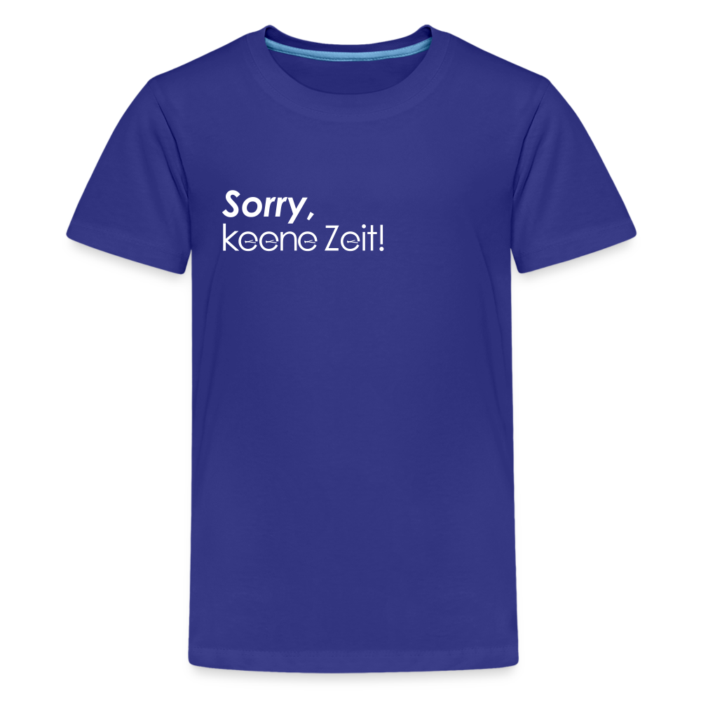 Sorry, keene Zeit! - Teenager Premium T-Shirt - Königsblau