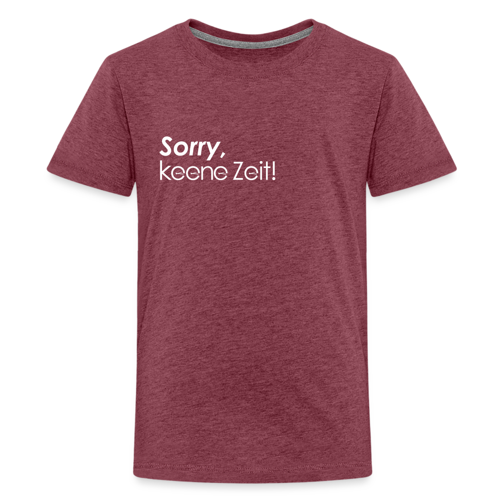 Sorry, keene Zeit! - Teenager Premium T-Shirt - Bordeauxrot meliert