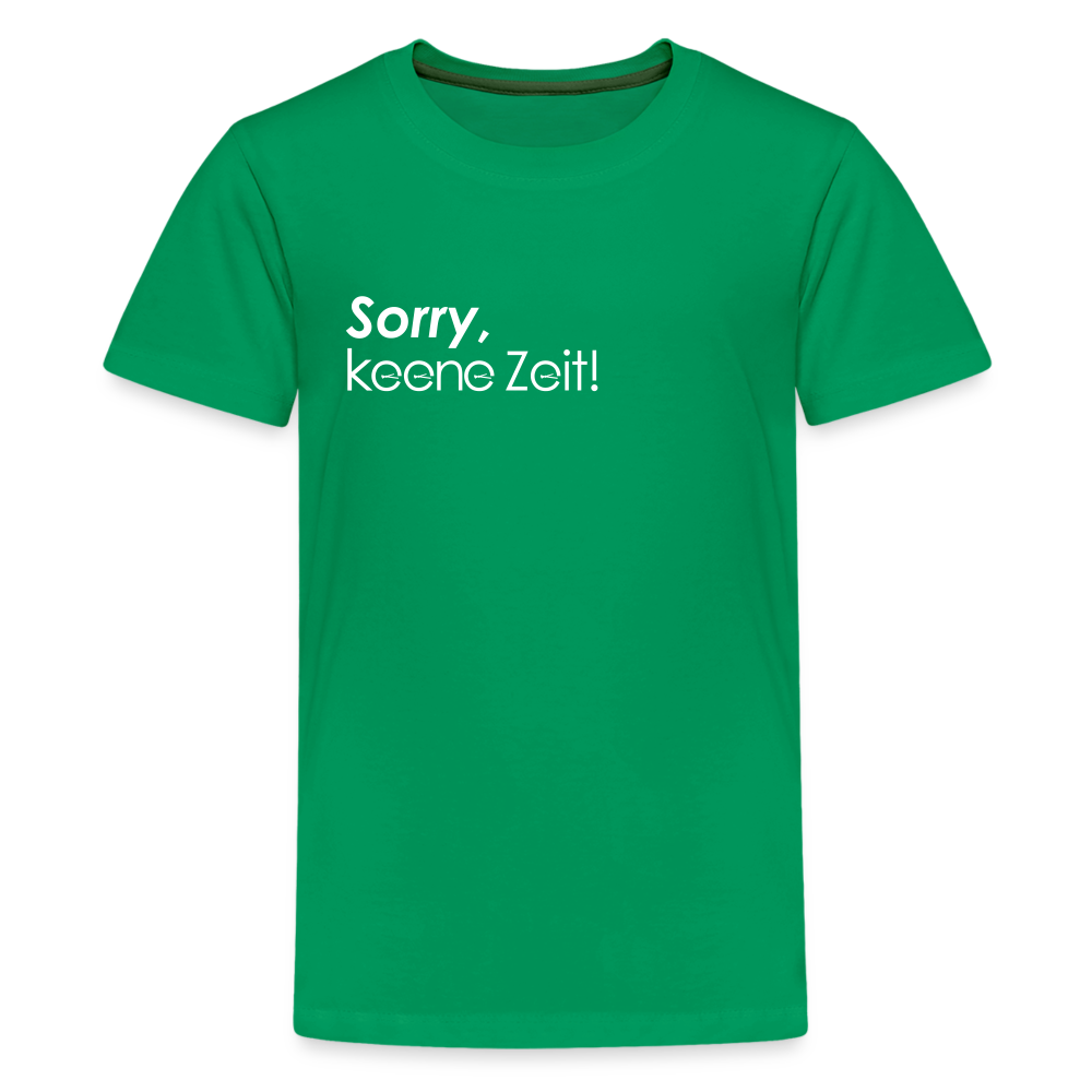 Sorry, keene Zeit! - Teenager Premium T-Shirt - Kelly Green
