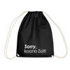 Sorry, keene Zeit! - Turnbeutel - Schwarz