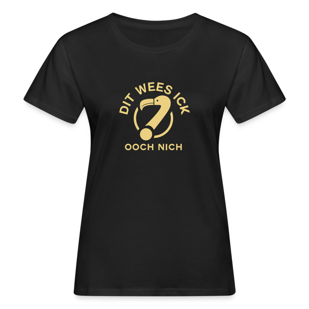 Dit Wees Ick Ooch Nich - Frauen Bio T-Shirt - Schwarz