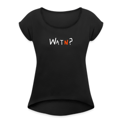 WATN? - Frauen T-Shirt mit gerollten Ärmeln
