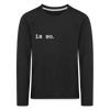 Is So  - Kinder Langarmshirt - Schwarz