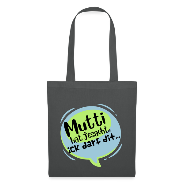 Mutti Hat Jesacht - Stoffbeutel - Graphite