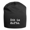 Dit is dufte - Jersey Beanie - Schwarz