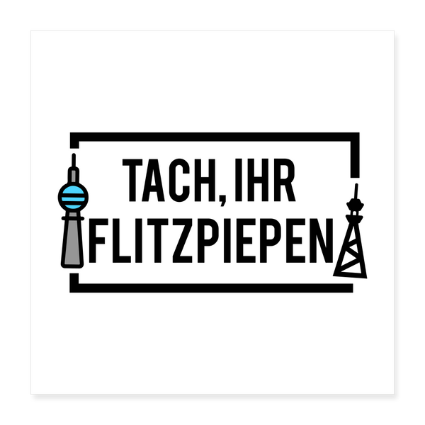 Tach ihr Flitzpiepen - Poster 40x40 cm - weiß