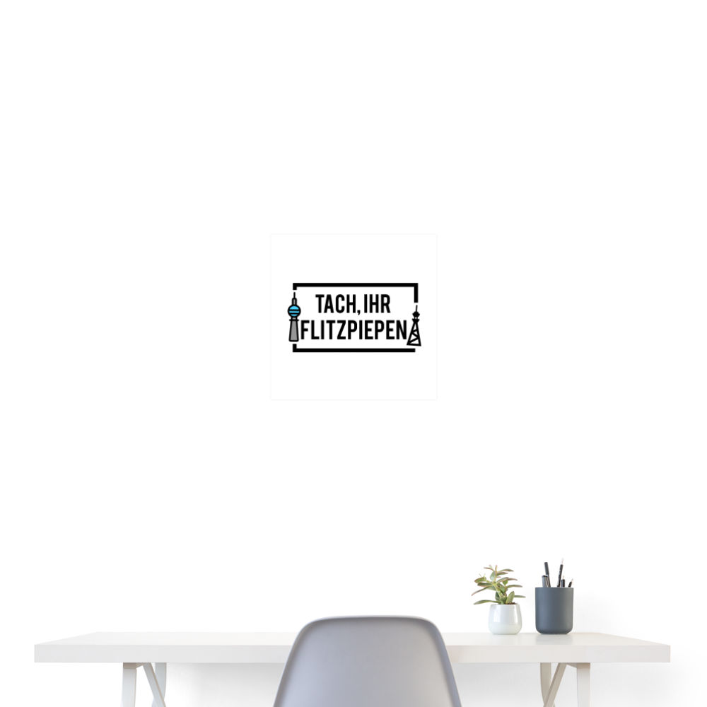 Tach ihr Flitzpiepen - Poster 40x40 cm - weiß