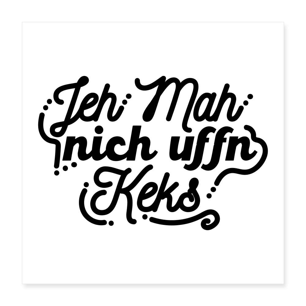 Jeh mah nich uffn Keks - Poster 40x40 cm - weiß