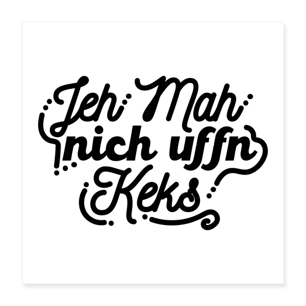 Jeh mah nich uffn Keks - Poster 40x40 cm - weiß