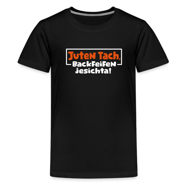 Juten Tach, Backfeifenjesichta! - Teenager Premium T-Shirt - Schwarz