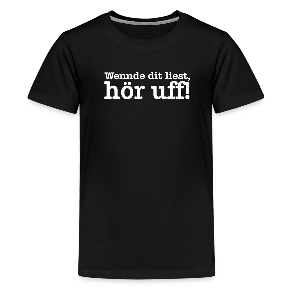 Wenn de dit liest, hör uf! - Teenager Premium T-Shirt - Schwarz