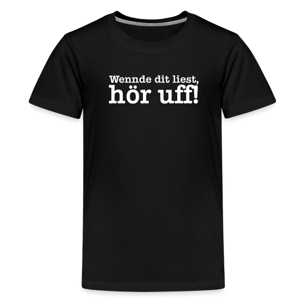 Wenn de dit liest, hör uf! - Teenager Premium T-Shirt - Schwarz