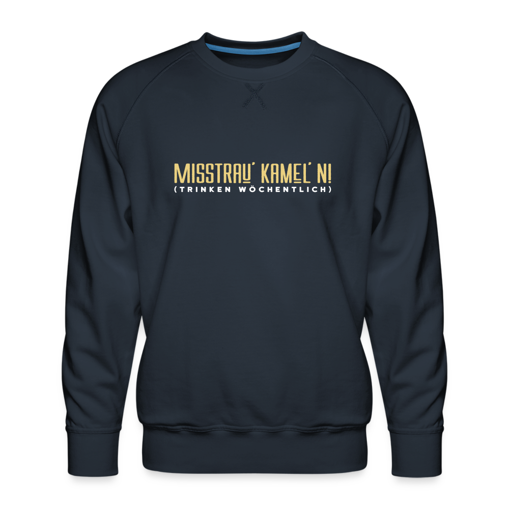 Misstrau' Kamel'n! (trinken wöchentlich) - Männer Premium Sweatshirt - Navy