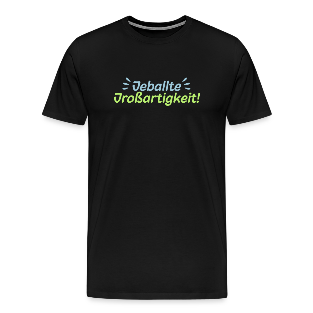 Jeballte Jroßartigkeit! - Männer Premium T-Shirt - Schwarz