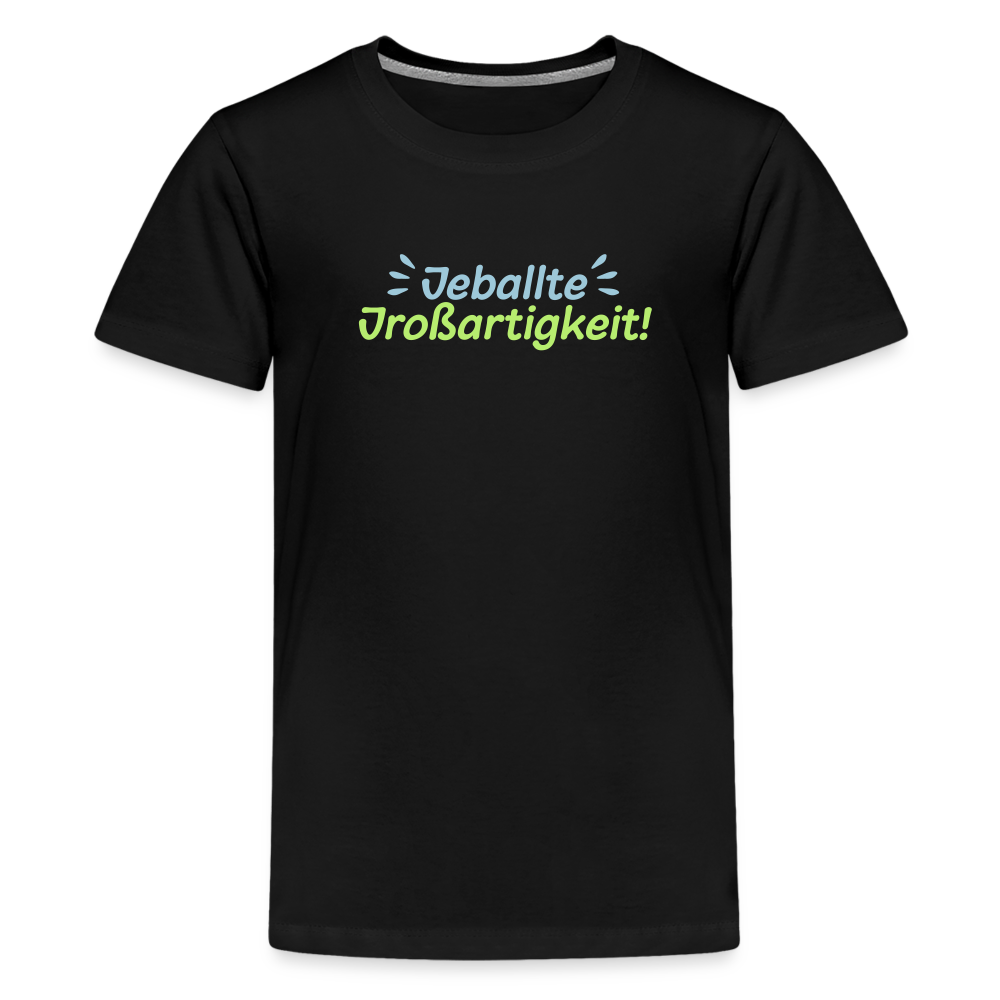 Jeballte Jroßartigkeit! - Teenager Premium T-Shirt - Schwarz