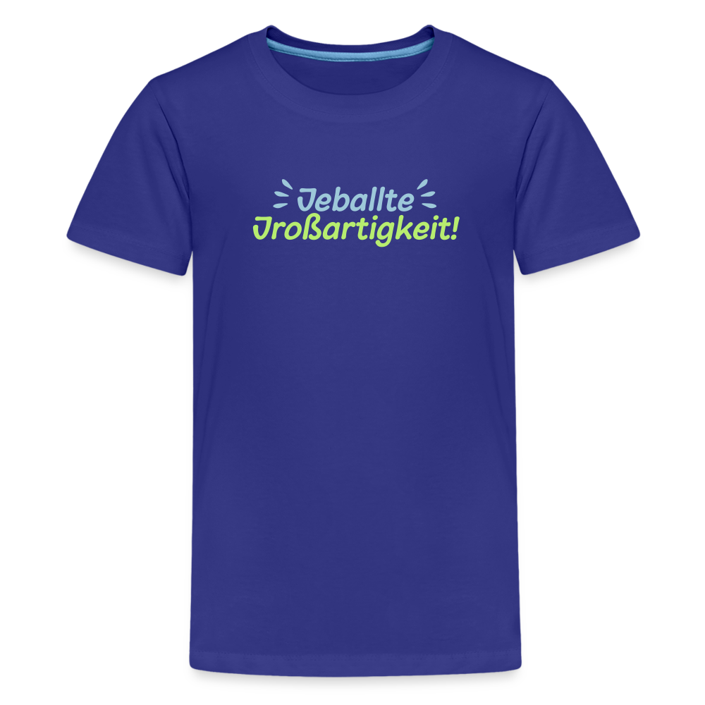 Jeballte Jroßartigkeit! - Teenager Premium T-Shirt - Königsblau
