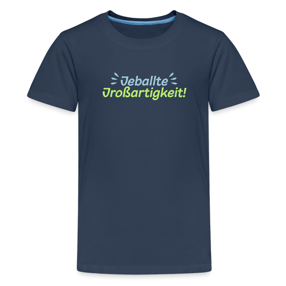 Jeballte Jroßartigkeit! - Teenager Premium T-Shirt - Navy