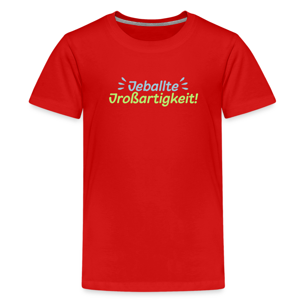 Jeballte Jroßartigkeit! - Teenager Premium T-Shirt - Rot