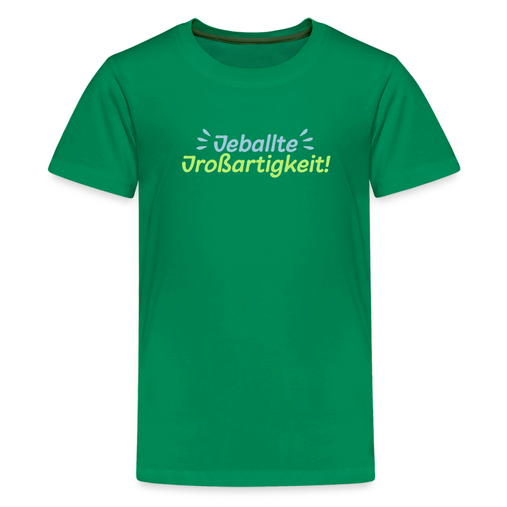 Jeballte Jroßartigkeit! - Teenager Premium T-Shirt - Kelly Green