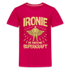 Ironie is meene Superkraft! - Teenager Premium T-Shirt - dunkles Pink