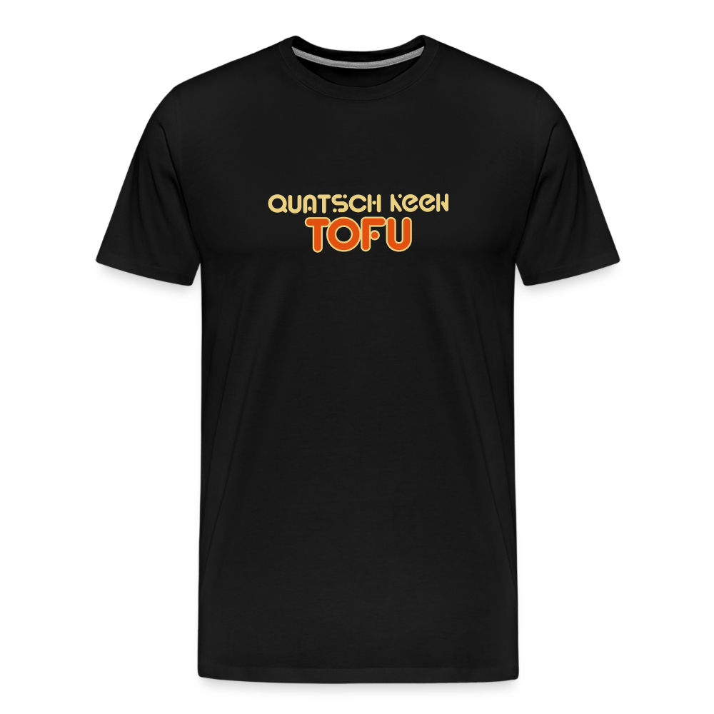 Quatsch keen Tofu! - Männer Premium T-Shirt - Schwarz