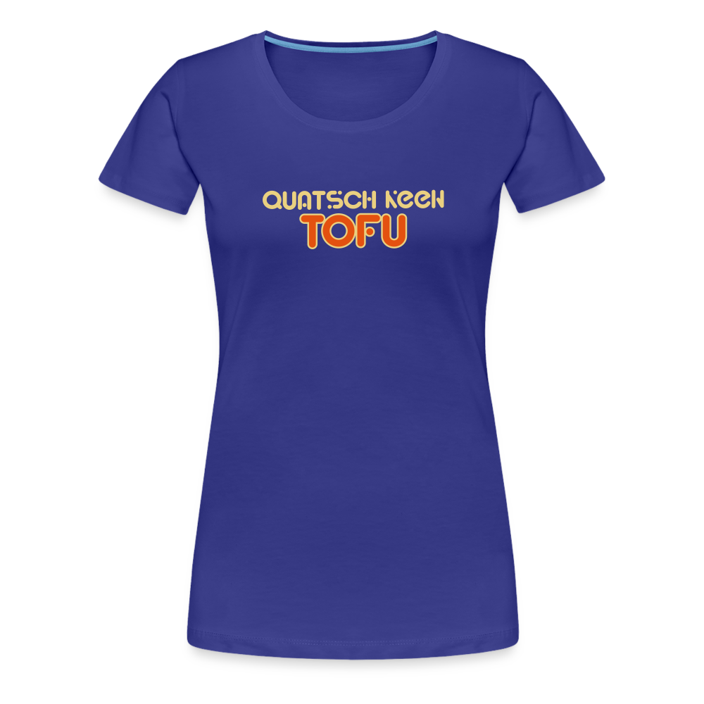 Quatsch keen Tofu! - Frauen Premium T-Shirt - Königsblau