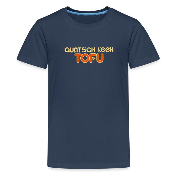 Quatsch keen Tofu! - Teenager Premium T-Shirt - Navy