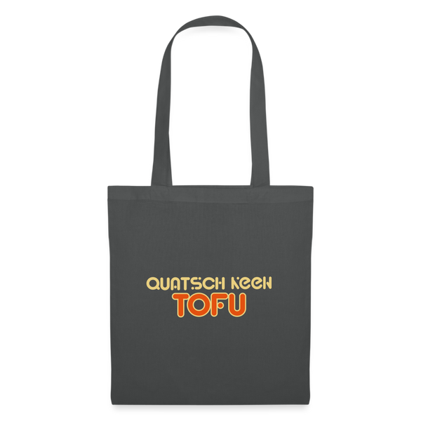 Quatsch keen Tofu! - Stoffbeutel - Graphite