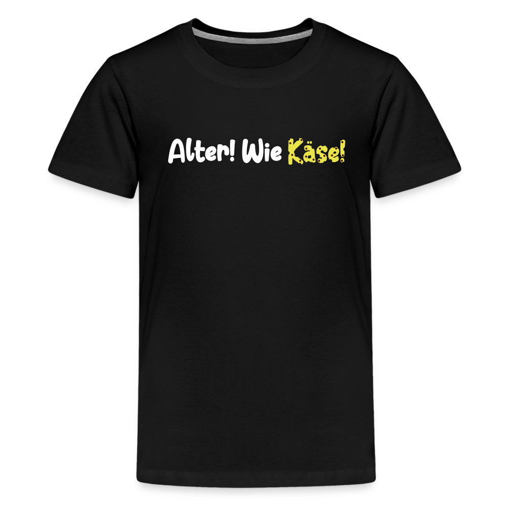 Alter! Wie Käse! - Teenager Premium T-Shirt - Schwarz