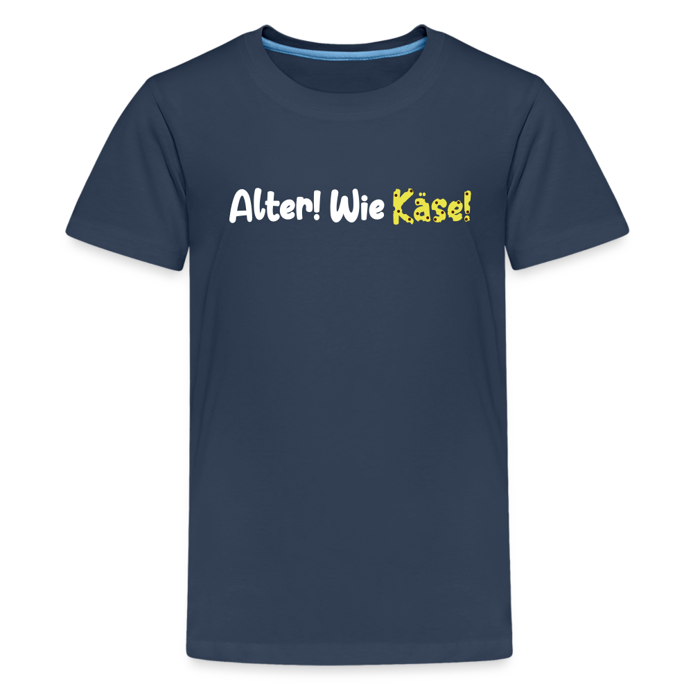 Alter! Wie Käse! - Teenager Premium T-Shirt - Navy