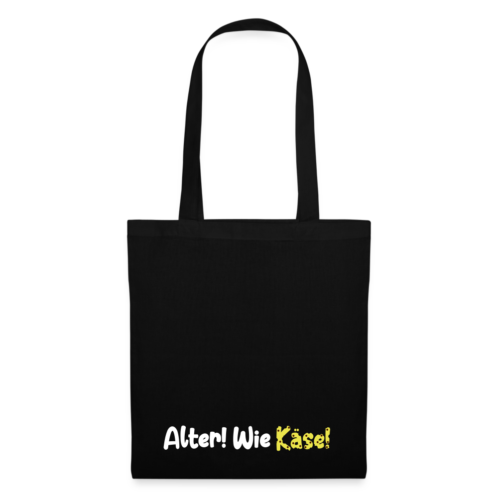 Alter! Wie Käse! - Stoffbeutel - Schwarz