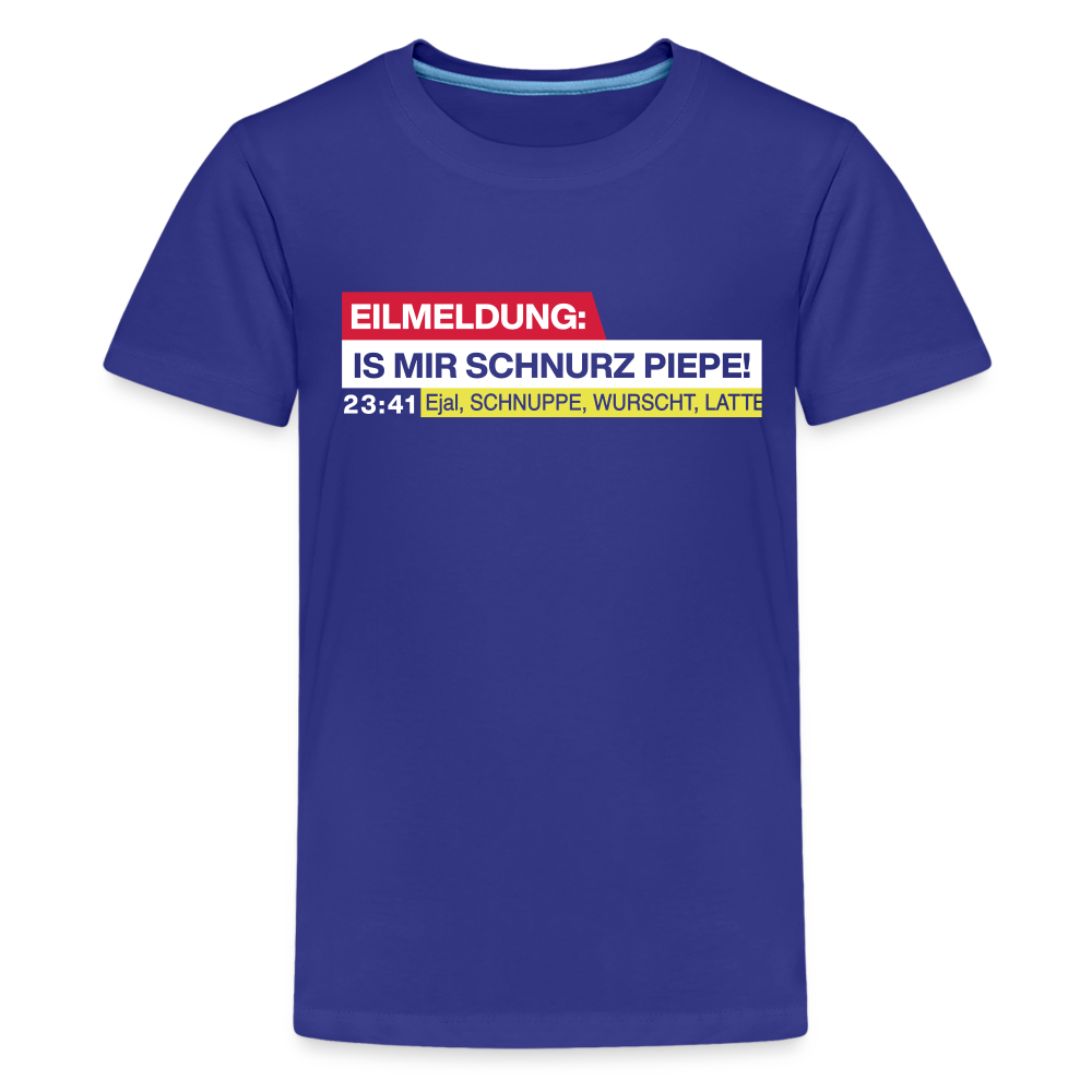 Eilmeldung: Is mir Schnurz Piepe! - Teenager Premium T-Shirt - Königsblau