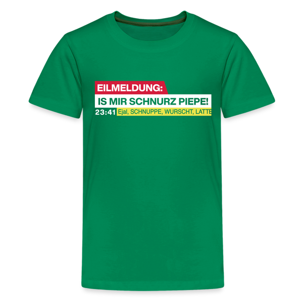 Eilmeldung: Is mir Schnurz Piepe! - Teenager Premium T-Shirt - Kelly Green