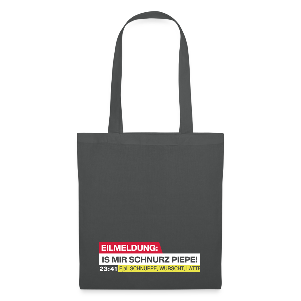 Eilmeldung: Is mir Schnurz Piepe! - Stoffbeutel - Graphite