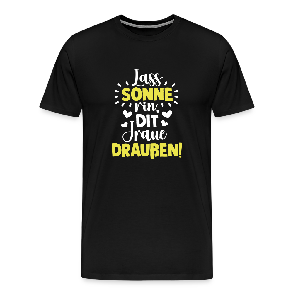 Lass Sonne rin, dit Jraue draußen! - Männer Premium T-Shirt - Schwarz