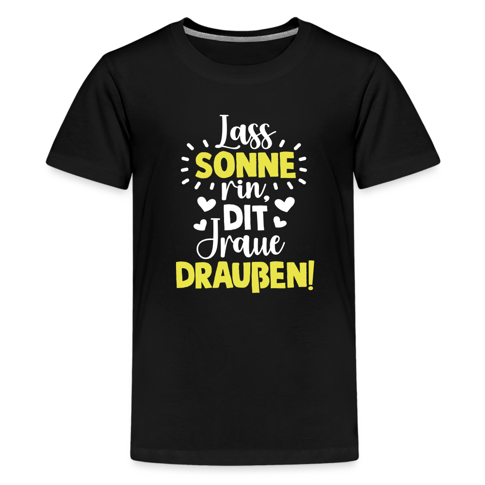 Lass Sonne rin, dit Jraue draußen! - Teenager Premium T-Shirt - Schwarz