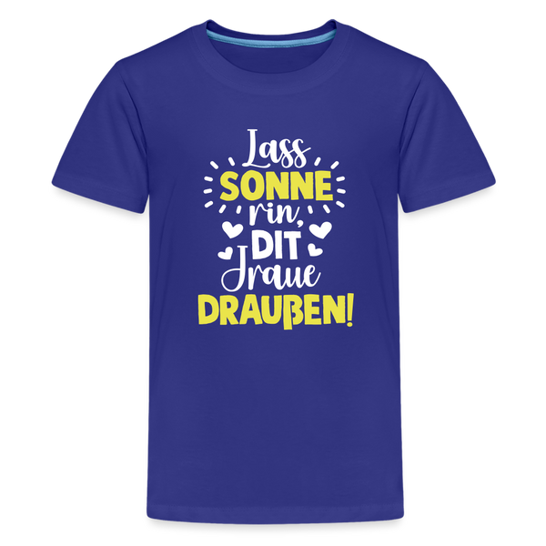 Lass Sonne rin, dit Jraue draußen! - Teenager Premium T-Shirt - Königsblau