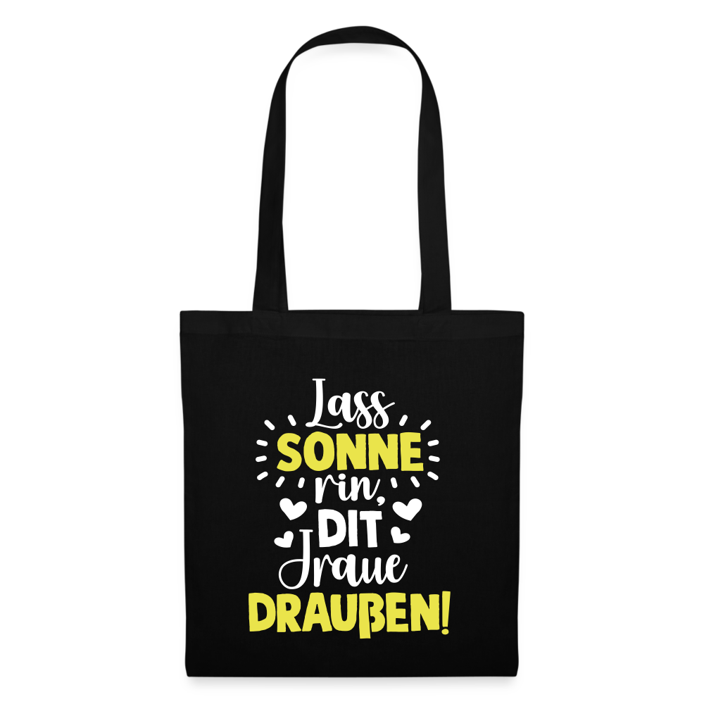 Lass Sonne rin, dit Jraue draußen! - Stoffbeutel - Schwarz