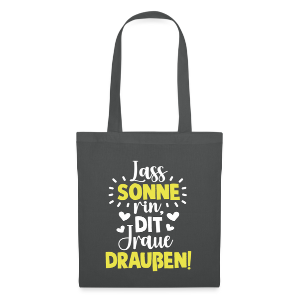 Lass Sonne rin, dit Jraue draußen! - Stoffbeutel - Graphite