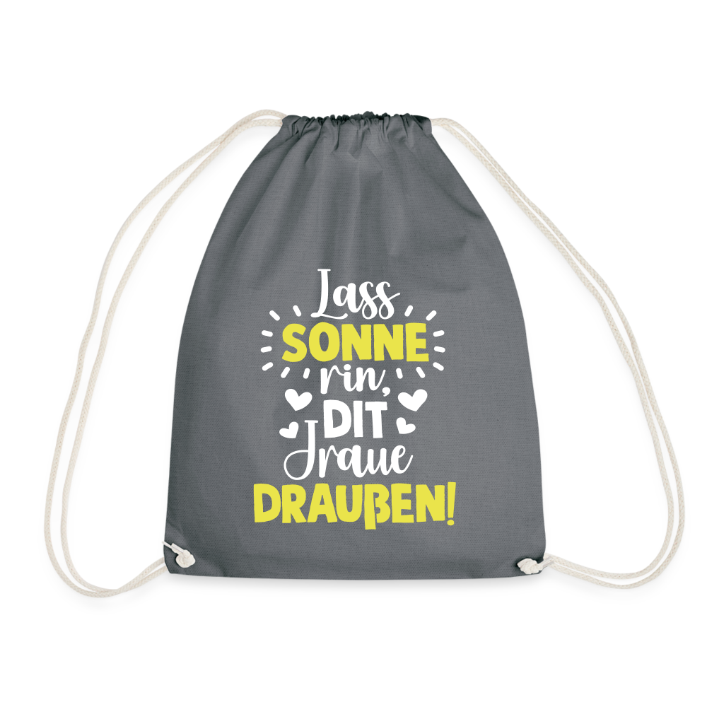 Lass Sonne rin, dit Jraue draußen! - Turnbeutel - Grau