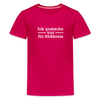 Ick quatsche nur für Süßkram - Teenager Premium T-Shirt - dunkles Pink