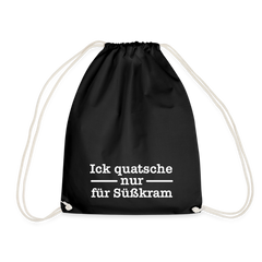 Ick quatsche nur für Süßkram - Turnbeutel